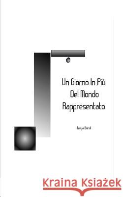 Un Giorno In Piu' Del Mondo Rappresentato Biondi, Tanya 9781502792846 Createspace - książka
