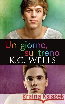 Un giorno, sul treno Meredith Russell, Alessandra Magagnato, Bruna Martinelli 9781838444525 K.C. Wells - książka