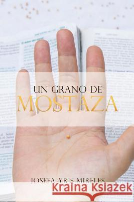 Un grano de mostaza Josefa Yris Mireles 9781498480086 Xulon Press - książka