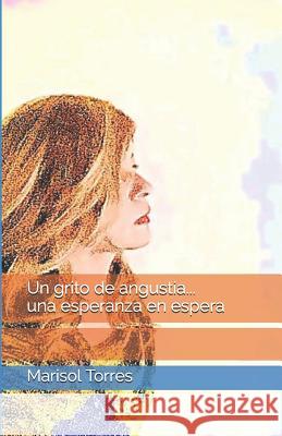 Un grito de angustia... una esperanza en espera Torres, Marisol 9781794120242 Independently Published - książka