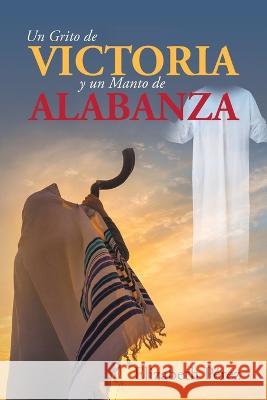 Un grito de victoria y un manto de alabanza Elizabeth Pã(c)Rez 9781685266035 Covenant Books - książka