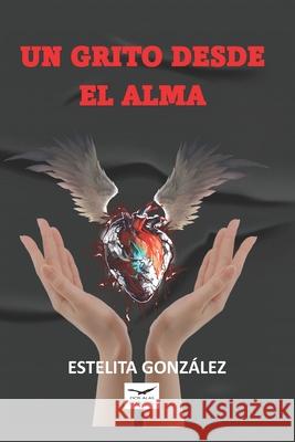 Un Grito Desde El Alma Estelita Gonzalez, Francisco Javier Linares 9789996125140 DOS Alas Editorial - książka