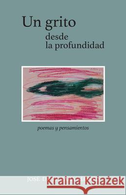 Un grito desde la profundidad: Poemas y pensamientos de la Jara Alonso, Jose 9781981900671 Createspace Independent Publishing Platform - książka