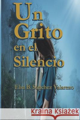 Un Grito En El Silencio Sánchez Valarezo, Elsa B. 9798456145277 Independently published - książka