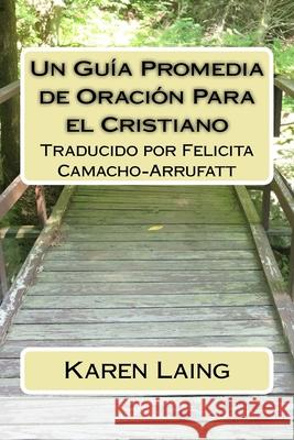 Un Guia Promedia de Oracion Para el Cristiano Felicita Camacho-Arrufatt Karen Laing 9781717179807 Createspace Independent Publishing Platform - książka