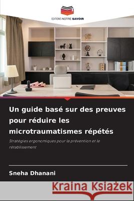 Un guide basé sur des preuves pour réduire les microtraumatismes répétés Dhanani, Sneha 9786208471316 Editions Notre Savoir - książka