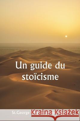 Un guide du stoicisme St George William Joseph Stock   9789356940208 Writat - książka