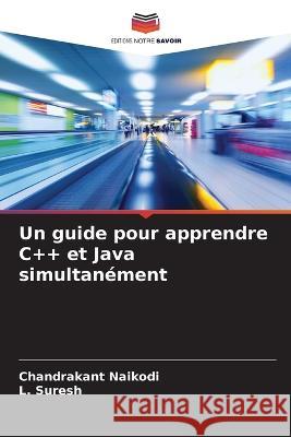 Un guide pour apprendre C++ et Java simultanement Chandrakant Naikodi L Suresh  9786206121671 Editions Notre Savoir - książka