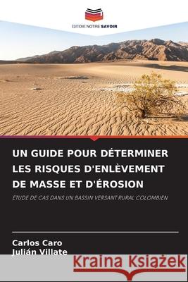 Un Guide Pour D?terminer Les Risques d'Enl?vement de Masse Et d'?rosion Carlos Caro Juli?n Villate 9786207540181 Editions Notre Savoir - książka