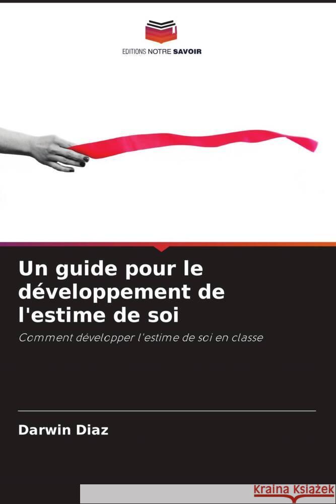 Un guide pour le développement de l'estime de soi Díaz, Darwin 9786206423898 Editions Notre Savoir - książka