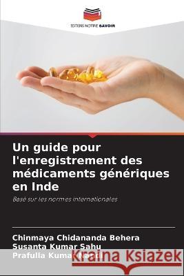 Un guide pour l\'enregistrement des m?dicaments g?n?riques en Inde Chinmaya Chidananda Behera Susanta Kumar Sahu Prafulla Kumar Nandi 9786205754931 Editions Notre Savoir - książka