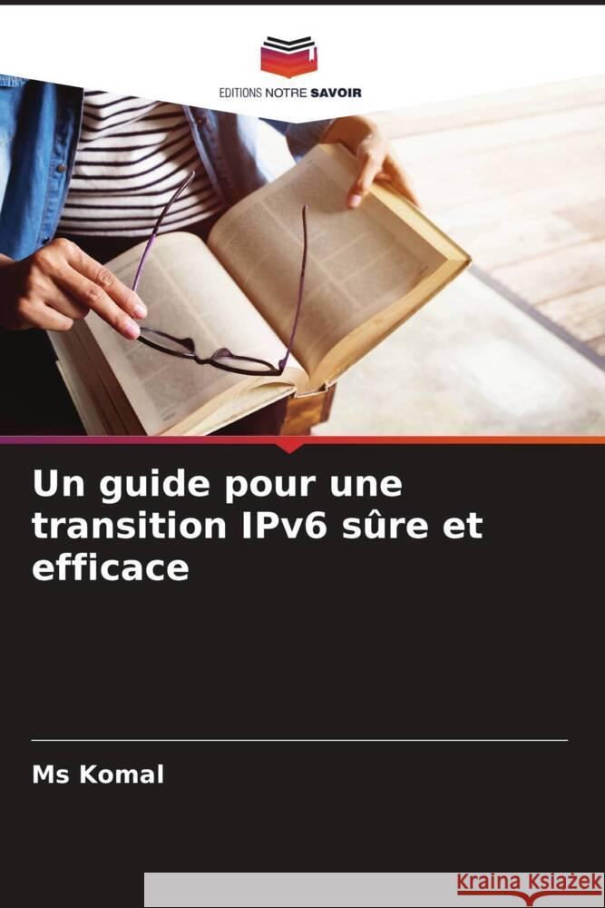 Un guide pour une transition IPv6 s?re et efficace Komal 9786207385317 Editions Notre Savoir - książka