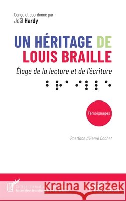 Un héritage de Louis Braille: Éloge de la lecture et de l'écriture ⠃⠗⠁⠊⠇⠇⠑ Hardy, Joël, Cochet, Hervé 9782336553672 Editions L'Harmattan - książka