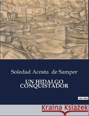 Un Hidalgo Conquistador Soledad Acosta De Samper   9791041935581 Culturea - książka
