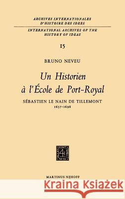 Un Historien À l'École de Port-Royalsebastien Le Nain de Tillemont 1637-1698 Neveu, Bruno 9789024701919 Kluwer Academic Publishers - książka