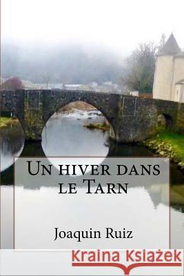 Un hiver dans le Tarn Ruiz, Joaquin 9782955201749 Joaquin Ruiz - książka