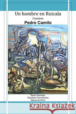 Un Hombre En Ruicala: Cuentos Pedro Camilo 9781475151220 Createspace Independent Publishing Platform - książka