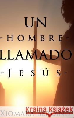Un hombre llamado Jesus Berland, Xiomara 9781497379602 Createspace - książka