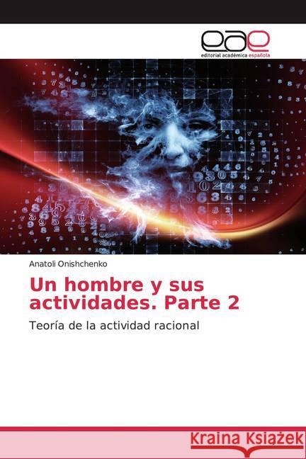 Un hombre y sus actividades. Parte 2 : Teoría de la actividad racional Onishchenko, Anatoli 9786200368959 Editorial Académica Española - książka