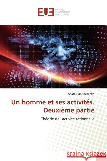 Un homme et ses activités. Deuxième partie : Théorie de l'activité rationnelle Onishchenko, Anatoli 9786139545001 Éditions universitaires européennes - książka