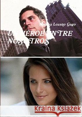 Un Héroe Entre Nosotros Lozano Gago, Mariluz 9781291096422 Lulu.com - książka