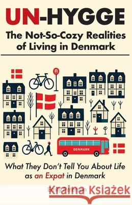 Un-Hygge: The Not-So-Cozy Realities of Living in Denmark Emily Peterson 9788797580646 Hygge House Press - książka