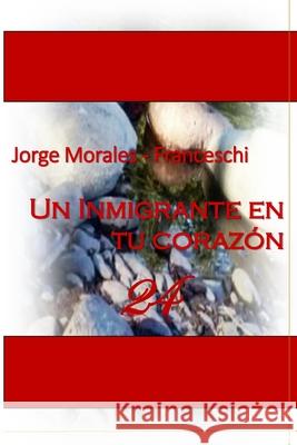 Un Inmigrante En Tu Corazón Morales Franceschi, Jorge 9789962059769 Jorge Morales Franceschi - książka