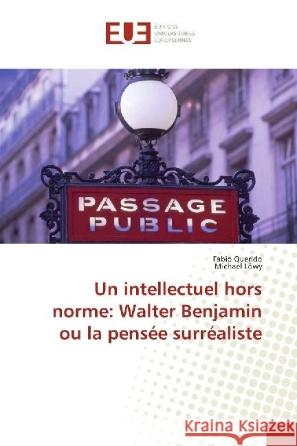 Un intellectuel hors norme: Walter Benjamin ou la pensée surréaliste Querido, Fabio; Löwy, Michael 9783841731708 Éditions universitaires européennes - książka