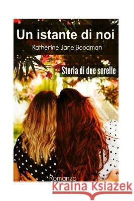 Un istante di noi: Storia di due sorelle Bergamini, Claudia 9781530253517 Createspace Independent Publishing Platform - książka