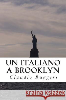 Un Italiano a Brooklyn MR Claudio Ruggeri MR Michael J. Connors 9781467957960 Createspace - książka