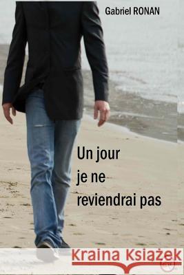 Un jour je ne reviendrai pas Gabriel Ronan 9781519611741 Createspace Independent Publishing Platform - książka