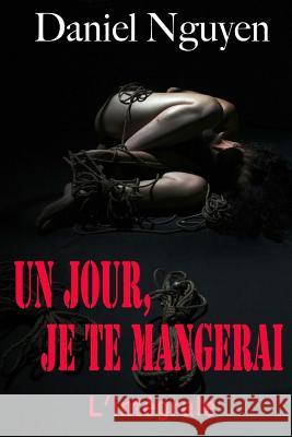 Un jour, je te mangerai Nguyen, Daniel 9781522712367 Createspace Independent Publishing Platform - książka