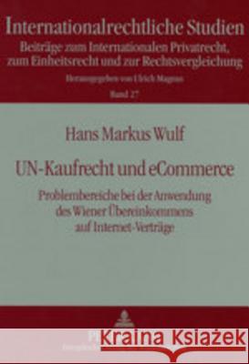 Un-Kaufrecht Und Ecommerce: Problembereiche Bei Der Anwendung Des Wiener Uebereinkommens Auf Internet-Vertraege Magnus, Ulrich 9783631514801 Lang, Peter, Gmbh, Internationaler Verlag Der - książka