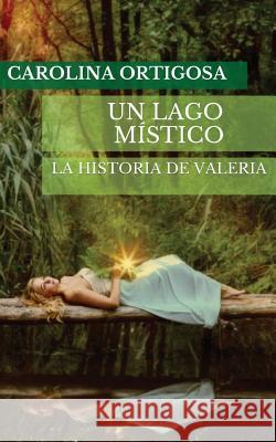 Un lago místico Ortigosa, Carolina 9781497541825 Createspace - książka