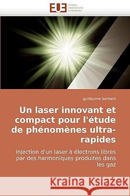 Un Laser Innovant Et Compact Pour l''�tude de Ph�nom�nes Ultra-Rapides Lambert-G 9786131503061 Omniscriptum - książka