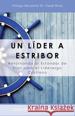 Un Líder a Estribor: Retornando Al Estándar de Dios Para El Liderazgo Cristiano Juan Tomas Hiraldo C. 9781973602514 WestBow Press - książka