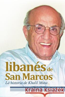 Un libanés de San Marcos: La historia de Khalil Musa Musa, Aziza 9781514111574 Createspace - książka