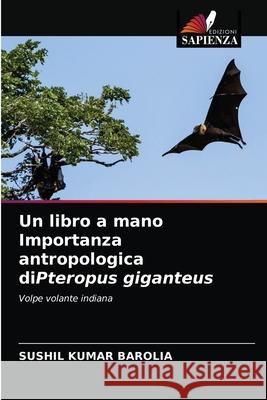 Un libro a mano Importanza antropologica diPteropus giganteus Sushil Kumar Barolia 9786203212419 Edizioni Sapienza - książka