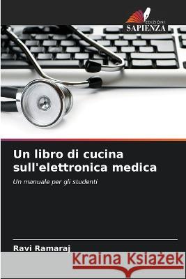 Un libro di cucina sull'elettronica medica Ravi Ramaraj 9786205276761 Edizioni Sapienza - książka