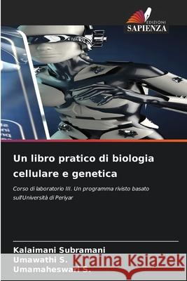 Un libro pratico di biologia cellulare e genetica Subramani, Kalaimani, S., Umawathi, S., Umamaheswari 9786209063589 Edizioni Sapienza - książka