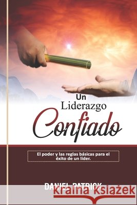 Un Liderazgo Confiado.: El poder y las reglas básicas para el éxito de un líder. Daniel Patrick 9798528827377 Independently Published - książka