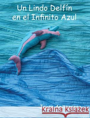 Un Lindo Delf?n en el Infinito Azul Joyce Anitagrace Matthew D'Agostino 9781948364034 Life Arts Books, LLC - książka