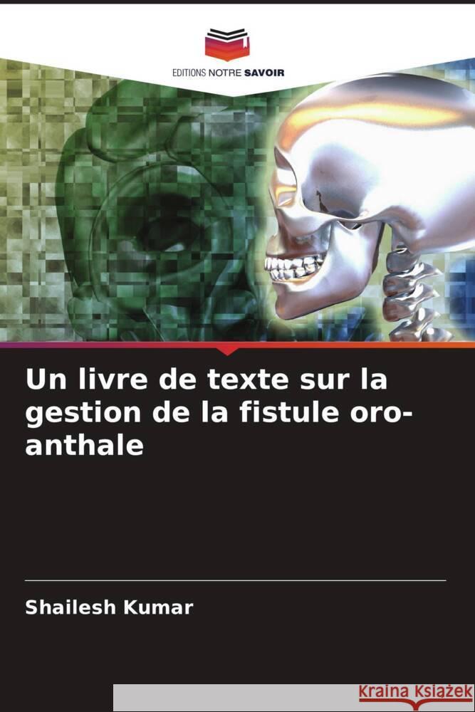 Un livre de texte sur la gestion de la fistule oro-anthale Kumar, Shailesh, Kiran, Kamini, Singh, Rameshwar 9786205405666 Editions Notre Savoir - książka