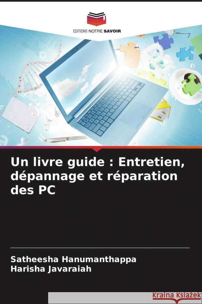 Un livre guide : Entretien, dépannage et réparation des PC Hanumanthappa, Satheesha, Javaraiah, Harisha 9786205590751 Editions Notre Savoir - książka