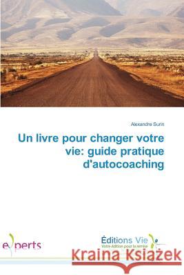 Un livre pour changer votre vie: guide pratique d'autocoaching Surin, Alexandre 9783639834727 Éditions Vie - książka