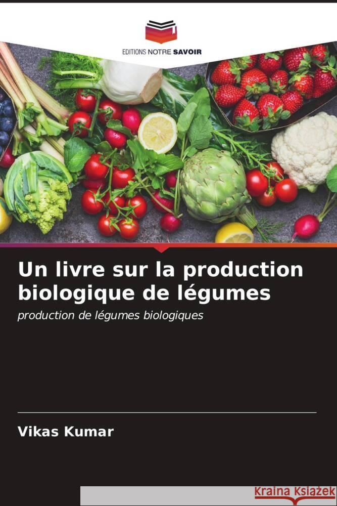 Un livre sur la production biologique de légumes Kumar, Vikas 9786206591177 Editions Notre Savoir - książka