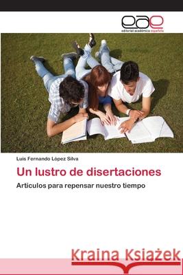 Un lustro de disertaciones López Silva, Luis Fernando 9783659036750 Editorial Academica Espanola - książka