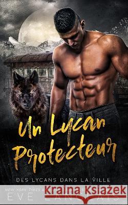 Un Lycan Protecteur Eve Langlais Valentin Translations Viviane Faure 9781773844411 Eve Langlais - książka