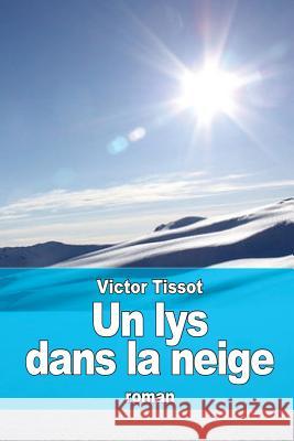 Un lys dans la neige Tissot, Victor 9781519742919 Createspace Independent Publishing Platform - książka