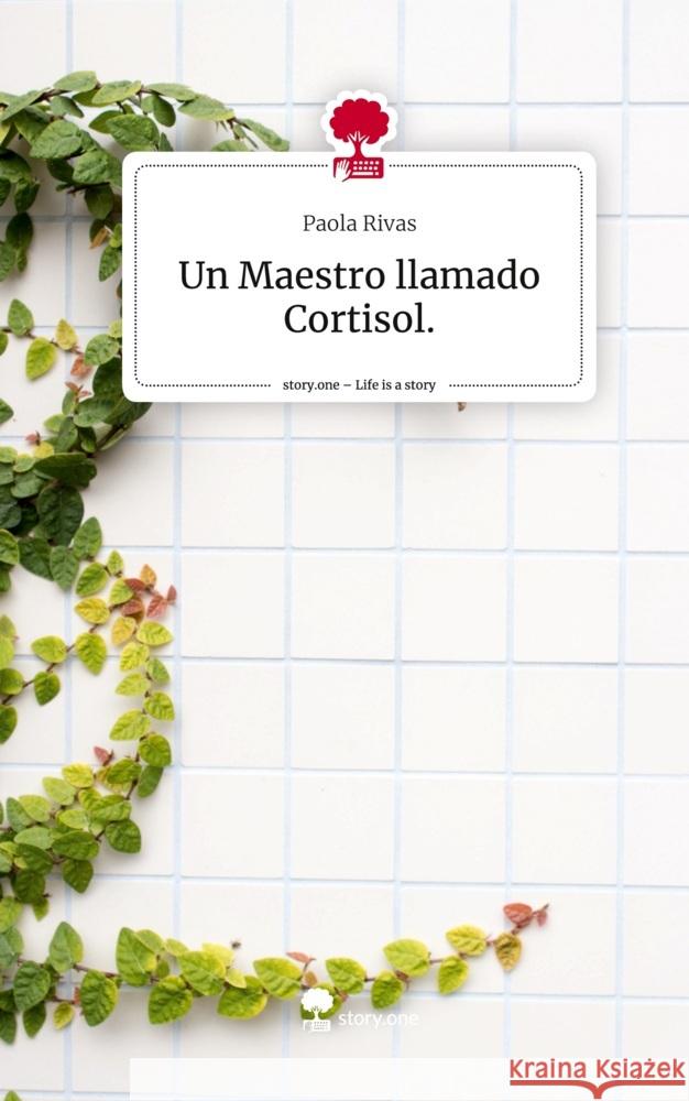 Un Maestro llamado Cortisol.. Life is a Story - story.one Rivas, Paola 9783711508430 story.one publishing - książka